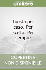 Turista per caso. Per scelta. Per sempre libro