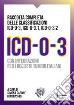 ICD-O-3. Raccolta completa delle classificazioni ICD-O-3, ICD-O-3.1, ICD-O-3.2. Con integrazioni per i registri tumori italiani