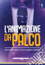 L'animazione da palco. Educare nelle feste e negli eventi. Vol. 1 libro