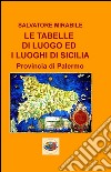 Le tabelle di luoghi ed i luoghi di Sicilia. Provincia di Palermo libro