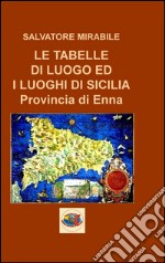 Le tabelle di luogo ed i luoghi di Sicilia. Provincia di Enna libro