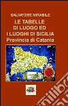 L tabelle di luogo ed i luoghi di Sicilia. Provincia di Catania libro