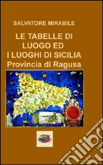 L tabelle di luogo ed i luoghi di Sicilia. Provincia di Ragusa libro