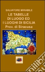 Le tabelle di luogo ed i luoghi di Sicilia. Provincia di Siracusa libro