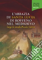 L'abbazia di Santa Lucia di Roffeno lungo la strada piccola Cassia. Atti del convegno di studi (Bologna, Biblioteca Dell'Archiginnasio, 15 ottobre 2015) libro