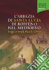 L'abbazia di Santa Lucia di Roffeno lungo la strada piccola Cassia. Atti del convegno di studi (Bologna, Biblioteca Dell'Archiginnasio, 15 ottobre 2015) libro