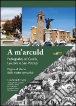 A m'arculd. Futugrafej ad Cusèls, Lavzola e San Patrézi. Pagine di storia delle nostre comunità libro