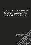 Di qua e di là dal mondo. Umani e non umani nei burattini di Bepe Pastrello libro