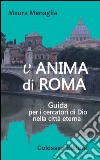 L'anima di Roma. Guida per i cercatori di Dio nella città eterna libro