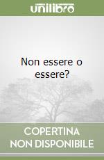 Non essere o essere?