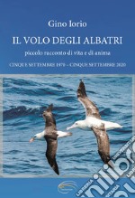 Il volo degli albatri. Piccolo racconto di vita e di anime libro