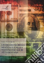 L'evoluzione della selettività nella nozione fiscale di aiuto di stato