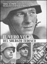 Il vero volto del soldato tedesco. Ediz. illustrata libro