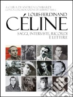 Louis-Ferdinand Céline. Saggi, interviste, ricordi e lettere libro