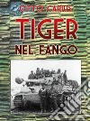 Tiger nel fango. La vita e i combattimenti del comandante di panzer Otto Carius libro