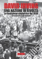 Una nazione in rivolta. La Rivoluzione Ungherese del 1956 libro