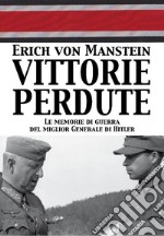 Vittorie perdute. Le memorie di guerra del miglior Generale di Hitler libro