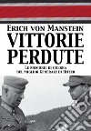 Vittorie perdute. Le memorie di guerra del miglior Generale di Hitler libro