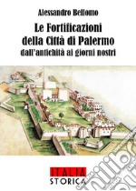 Le fortificazioni della città di Palermo dall'antichità ai giorni nostri libro