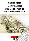 Le fortificazioni della città di Palermo dall'antichità ai giorni nostri libro