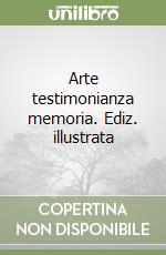 Arte testimonianza memoria. Ediz. illustrata