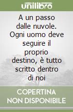 A un passo dalle nuvole. Ogni uomo deve seguire il proprio destino, è tutto scritto dentro di noi