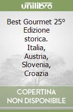 Best Gourmet 25° Edizione storica. Italia, Austria, Slovenia, Croazia libro