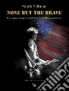 None but the brave. Un viaggio immaginario nell'America di Bruce Springsteen libro