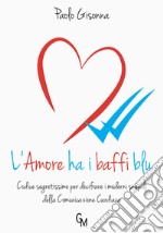 L'amore ha i baffi blu. Codice segretissimo per decifrare i moderni segnali della comunicazione cardiaca libro