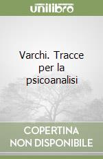 Varchi. Tracce per la psicoanalisi