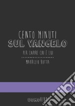 Cento minuti sul Vangelo. Per capire chi è Lui libro