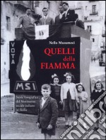 Quelli della Fiamma. Storia fotografica del Movimento sociale italiano in Sicilia. Ediz. illustrata