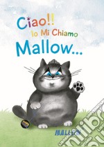 Ciao!! Io mi chiamo Mallow.... Ediz. illustrata