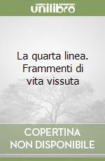 La quarta linea. Frammenti di vita vissuta libro