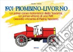 1901 Piombino-Livorno. La prima corsa motoristica della Toscana. La prima vittoria di una Fiat. L'esordio vincente di Felice Nazzaro libro