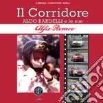 Il corridore. Aldo Bardelli e le sue Alfa Romeo. Ediz. italiana e inglese