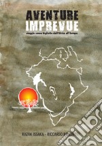 Aventure Imprevue. Viaggio senza biglietto dall'Africa all'Europa libro