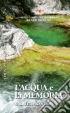 L'acqua e la memoria. Val Tramontina libro di Cardin Lorenzo Melloni Tiziana Pertegato Maurizio