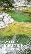 Water Memories. Val Tramontina libro di Cardin Lorenzo Melloni Tiziana Pertegato Maurizio