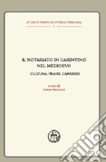 Il notariato in Casentino nel Medioevo. Cultura, prassi, carriere libro