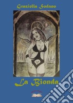 La Bionda. Poesie, pensieri, riflessioni e canto