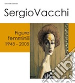 Sergio Vacchi. Figure femminili 1948-2005 libro