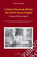 L'Antica Pizzeria da Michele. Dal 1870 la pizza di Napoli libro