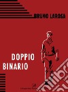 Doppio Binario libro di Larosa Bruno