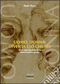 Uomo, donna: diventa ciò che sei! Breve approfondimento su omosessualità e gender libro