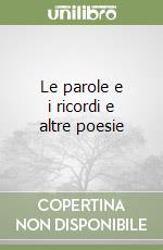 Le parole e i ricordi e altre poesie