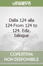 Dalla 124 alla 124-From 124 to 124. Ediz. bilingue libro
