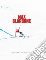 Max Blardone. Oggetti, aneddoti e pensieri del nostro campione libro