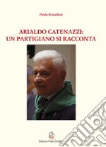 Arialdo Catenazzi: un partigiano si racconta libro