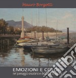 Emozioni e colori nel paesaggio ossolano e del lago Maggiore. Ediz. illustrata libro